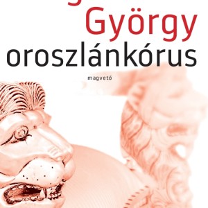 Oroszlánkórus címmel jelenik meg Dragomán György első novelláskötete